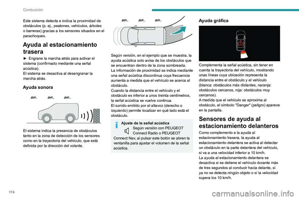 PEUGEOT PARTNER 2022 Manual del propietario (in Spanish) 174
Conducción
Este sistema detecta e indica la proximidad de
obstáculos (p. ej., peatones, vehículos, árboles
o barreras) gracias a los sensores situados en el
parachoques.
Ayuda al estacionam PEUGEOT PARTNER 2022 Manual del propietario (in Spanish) 174
Conducción
Este sistema detecta e indica la proximidad de
obstáculos (p. ej., peatones, vehículos, árboles
o barreras) gracias a los sensores situados en el
parachoques.
Ayuda al estacionam