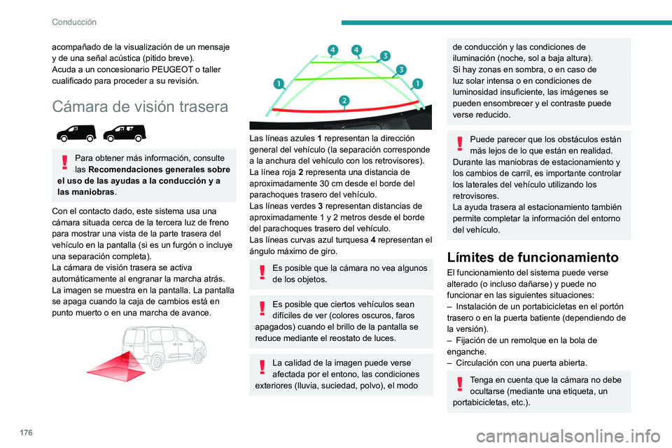 PEUGEOT PARTNER 2022 Manual del propietario (in Spanish) 176
Conducción
acompañado de la visualización de un mensaje
y de una señal acústica (pitido breve).
Acuda a un concesionario PEUGEOT o taller
cualificado para proceder a su revisión.
Cámara d PEUGEOT PARTNER 2022 Manual del propietario (in Spanish) 176
Conducción
acompañado de la visualización de un mensaje
y de una señal acústica (pitido breve).
Acuda a un concesionario PEUGEOT o taller
cualificado para proceder a su revisión.
Cámara d