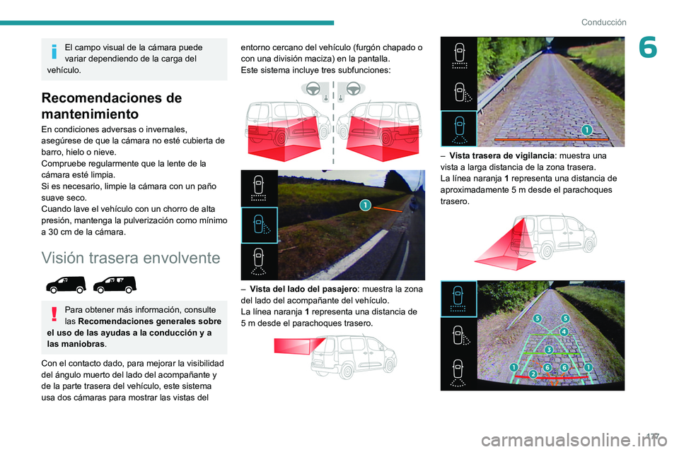 PEUGEOT PARTNER 2022 Manual del propietario (in Spanish) 177
Conducción
6El campo visual de la cámara puede
variar dependiendo de la carga del
vehículo.
Recomendaciones de
mantenimiento
En condiciones adversas o invernales,
asegúrese de que la cáma PEUGEOT PARTNER 2022 Manual del propietario (in Spanish) 177
Conducción
6El campo visual de la cámara puede
variar dependiendo de la carga del
vehículo.
Recomendaciones de
mantenimiento
En condiciones adversas o invernales,
asegúrese de que la cáma