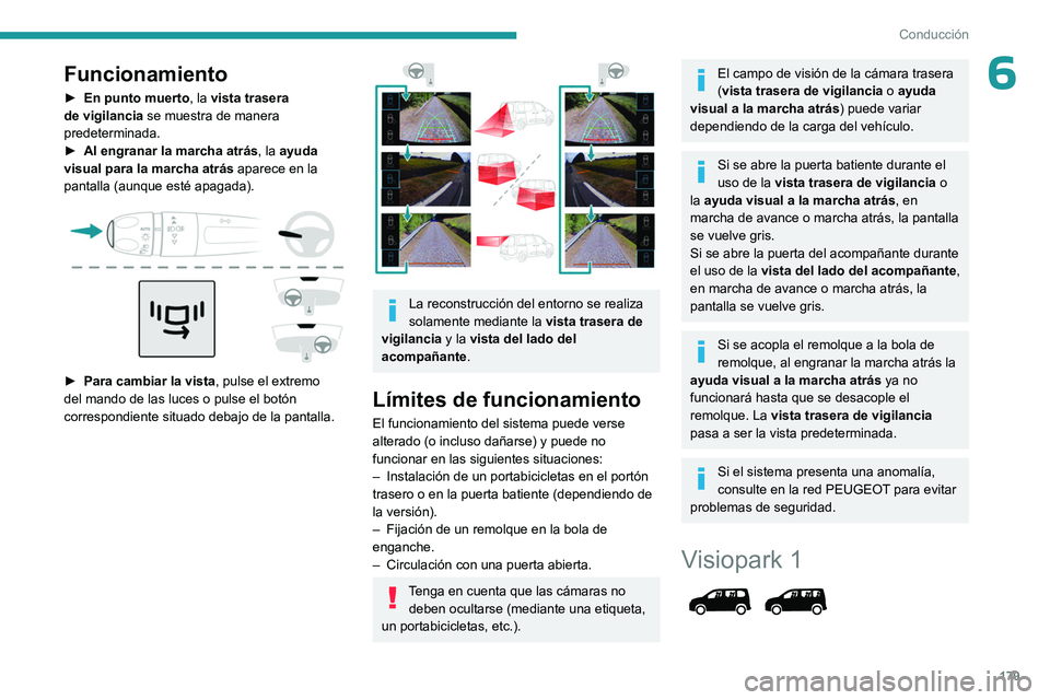 PEUGEOT PARTNER 2022 Manual del propietario (in Spanish) 179
Conducción
6Funcionamiento
â–º En punto muerto, la vista trasera
de vigilancia se muestra de manera
predeterminada.
â–º
Al engranar la marcha atrás , la
ayuda
visual para la marcha atrà PEUGEOT PARTNER 2022 Manual del propietario (in Spanish) 179
Conducción
6Funcionamiento
â–º En punto muerto, la vista trasera
de vigilancia se muestra de manera
predeterminada.
â–º
Al engranar la marcha atrás , la
ayuda
visual para la marcha atrÃ