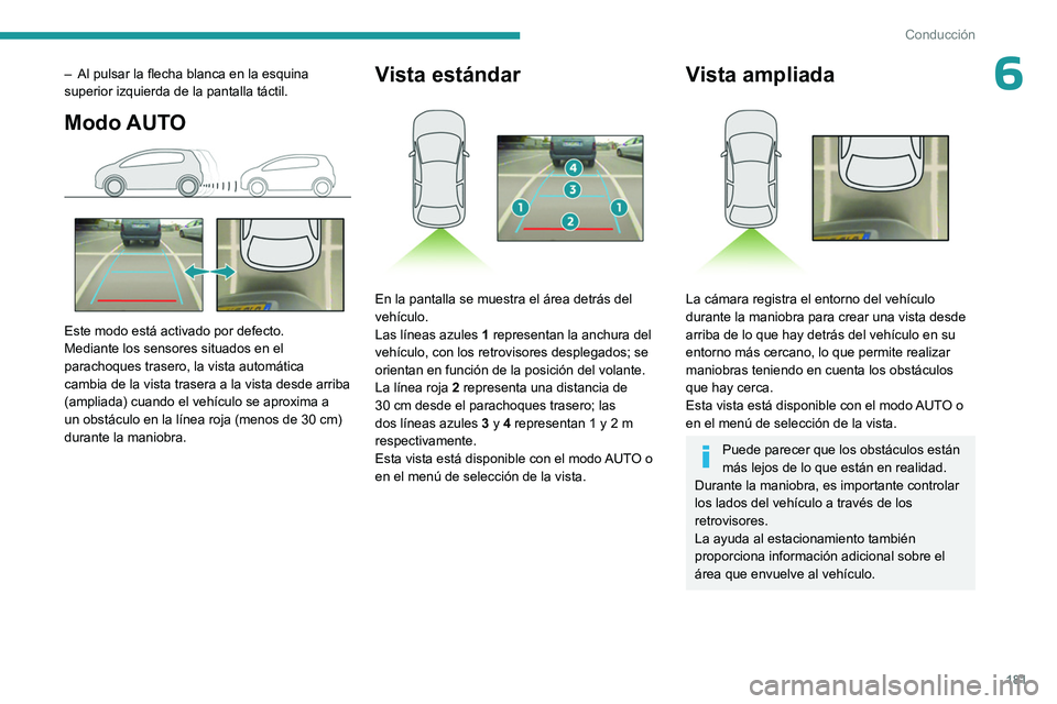 PEUGEOT PARTNER 2022 Manual del propietario (in Spanish) 181
Conducción
6– Al pulsar la flecha blanca en la esquina
superior izquierda de la pantalla táctil.
Modo AUTO
Este modo está activado por defecto.
Mediante los sensores situados en el
parac PEUGEOT PARTNER 2022 Manual del propietario (in Spanish) 181
Conducción
6– Al pulsar la flecha blanca en la esquina
superior izquierda de la pantalla táctil.
Modo AUTO
Este modo está activado por defecto.
Mediante los sensores situados en el
parac