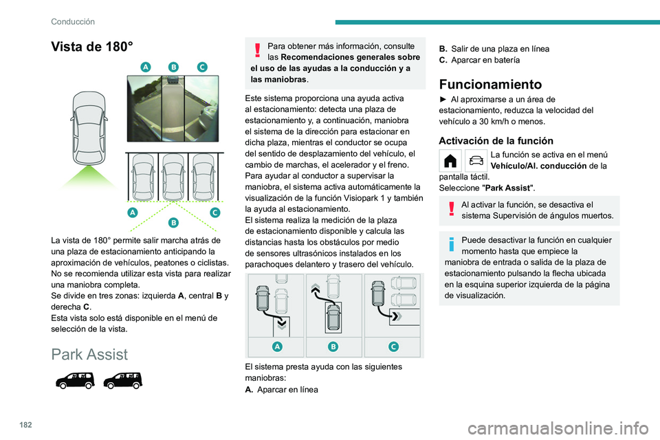 PEUGEOT PARTNER 2022 Manual del propietario (in Spanish) 182
Conducción
Vista de 180°
La vista de 180° permite salir marcha atrás de
una plaza de estacionamiento anticipando la
aproximación de vehÃculos, peatones o ciclistas.
No se recomienda uti PEUGEOT PARTNER 2022 Manual del propietario (in Spanish) 182
Conducción
Vista de 180°
La vista de 180° permite salir marcha atrás de
una plaza de estacionamiento anticipando la
aproximación de vehÃculos, peatones o ciclistas.
No se recomienda uti
