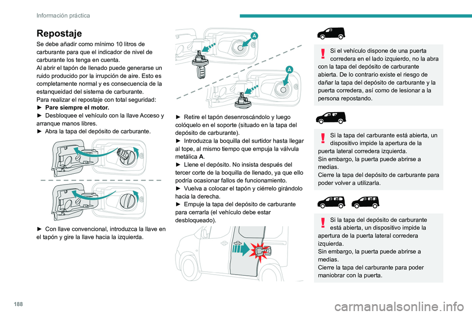 PEUGEOT PARTNER 2022 Manual del propietario (in Spanish) 188
Información práctica
Repostaje
Se debe añadir como mÃnimo 10 litros de
carburante para que el indicador de nivel de
carburante los tenga en cuenta.
Al abrir el tapón de llenado puede genera PEUGEOT PARTNER 2022 Manual del propietario (in Spanish) 188
Información práctica
Repostaje
Se debe añadir como mÃnimo 10 litros de
carburante para que el indicador de nivel de
carburante los tenga en cuenta.
Al abrir el tapón de llenado puede genera