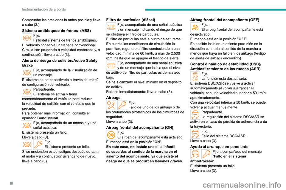 PEUGEOT PARTNER 2022 Manual del propietario (in Spanish) 18
Instrumentación de a bordo
Compruebe las presiones lo antes posible y lleve
a cabo (3.)
Sistema antibloqueo de frenos (ABS)Fijo.
Fallo del sistema de frenos antibloqueo.
El vehículo conserva un PEUGEOT PARTNER 2022 Manual del propietario (in Spanish) 18
Instrumentación de a bordo
Compruebe las presiones lo antes posible y lleve
a cabo (3.)
Sistema antibloqueo de frenos (ABS)Fijo.
Fallo del sistema de frenos antibloqueo.
El vehículo conserva un