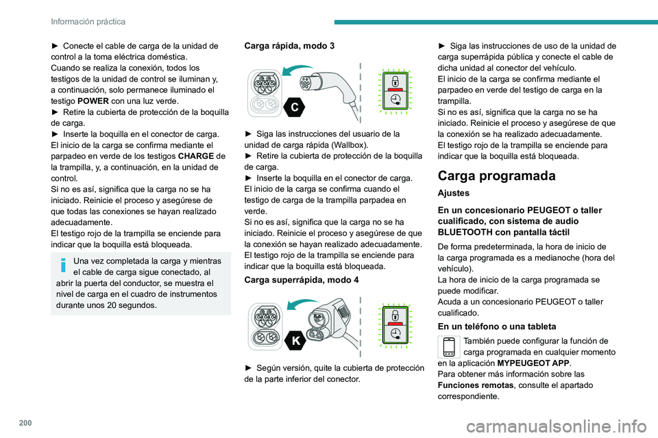 PEUGEOT PARTNER 2022 Manual del propietario (in Spanish) 200
Información práctica
â–º Conecte el cable de carga de la unidad de
control a la toma eléctrica doméstica.
Cuando se realiza la conexión, todos los
testigos de la unidad de control se ilumin PEUGEOT PARTNER 2022 Manual del propietario (in Spanish) 200
Información práctica
â–º Conecte el cable de carga de la unidad de
control a la toma eléctrica doméstica.
Cuando se realiza la conexión, todos los
testigos de la unidad de control se ilumin
