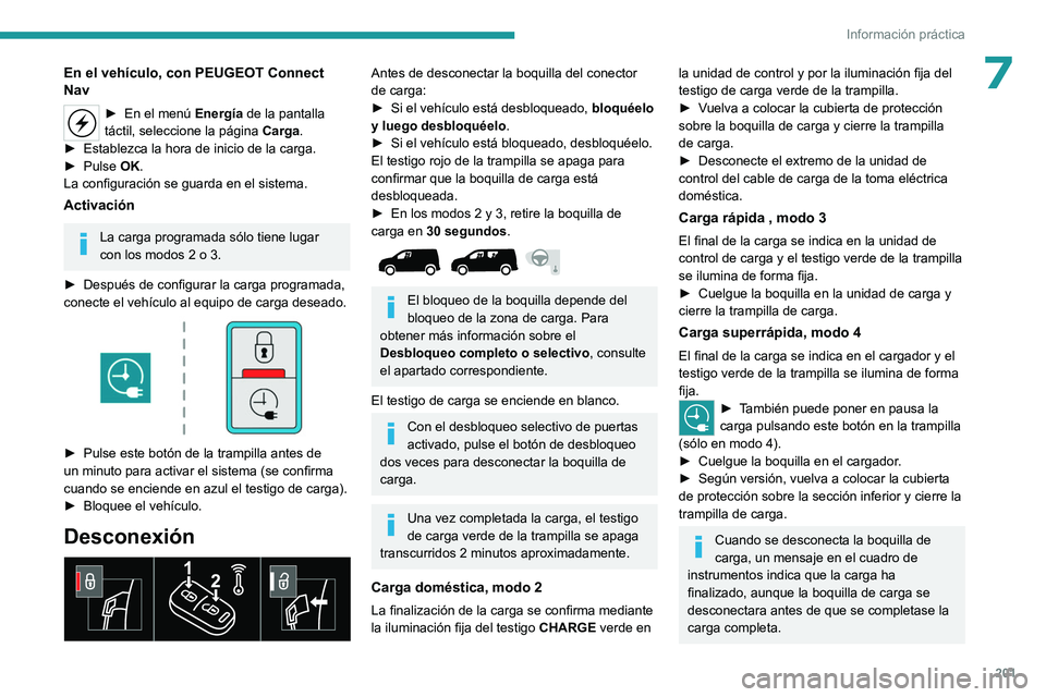 PEUGEOT PARTNER 2022 Manual del propietario (in Spanish) 201
Información práctica
7En el vehÃculo, con PEUGEOT Connect
Nav
â–º En el menú EnergÃa de la pantalla
táctil, seleccione la página Carga.
â–º
Establezca la hora de inicio de la carga.
â PEUGEOT PARTNER 2022 Manual del propietario (in Spanish) 201
Información práctica
7En el vehÃculo, con PEUGEOT Connect
Nav
â–º En el menú EnergÃa de la pantalla
táctil, seleccione la página Carga.
â–º
Establezca la hora de inicio de la carga.
â