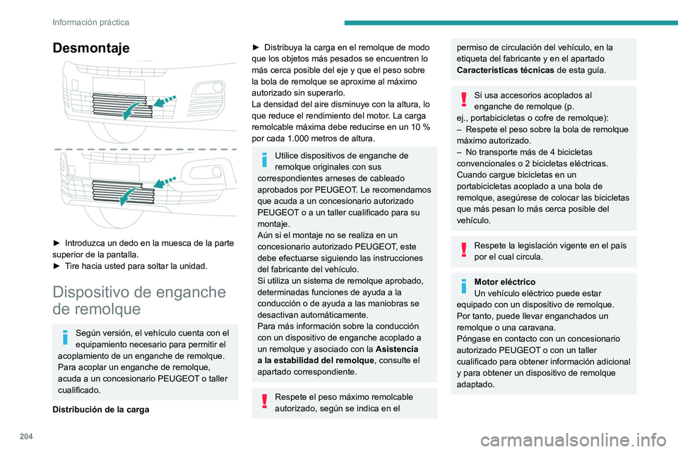 PEUGEOT PARTNER 2022 Manual del propietario (in Spanish) 204
Información práctica
Desmontaje
â–º Introduzca un dedo en la muesca de la parte
superior de la pantalla.
â–º
T
ire hacia usted para soltar la unidad.
Dispositivo de enganche
de remolque
PEUGEOT PARTNER 2022 Manual del propietario (in Spanish) 204
Información práctica
Desmontaje
â–º Introduzca un dedo en la muesca de la parte
superior de la pantalla.
â–º
T
ire hacia usted para soltar la unidad.
Dispositivo de enganche
de remolque