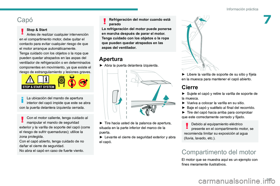 PEUGEOT PARTNER 2022 Manual del propietario (in Spanish) 207
Información práctica
7Capó
Stop & Start
Antes de realizar cualquier intervención
en el compartimento motor, debe quitar el
contacto para evitar cualquier riesgo de que
el motor arranque aut PEUGEOT PARTNER 2022 Manual del propietario (in Spanish) 207
Información práctica
7Capó
Stop & Start
Antes de realizar cualquier intervención
en el compartimento motor, debe quitar el
contacto para evitar cualquier riesgo de que
el motor arranque aut