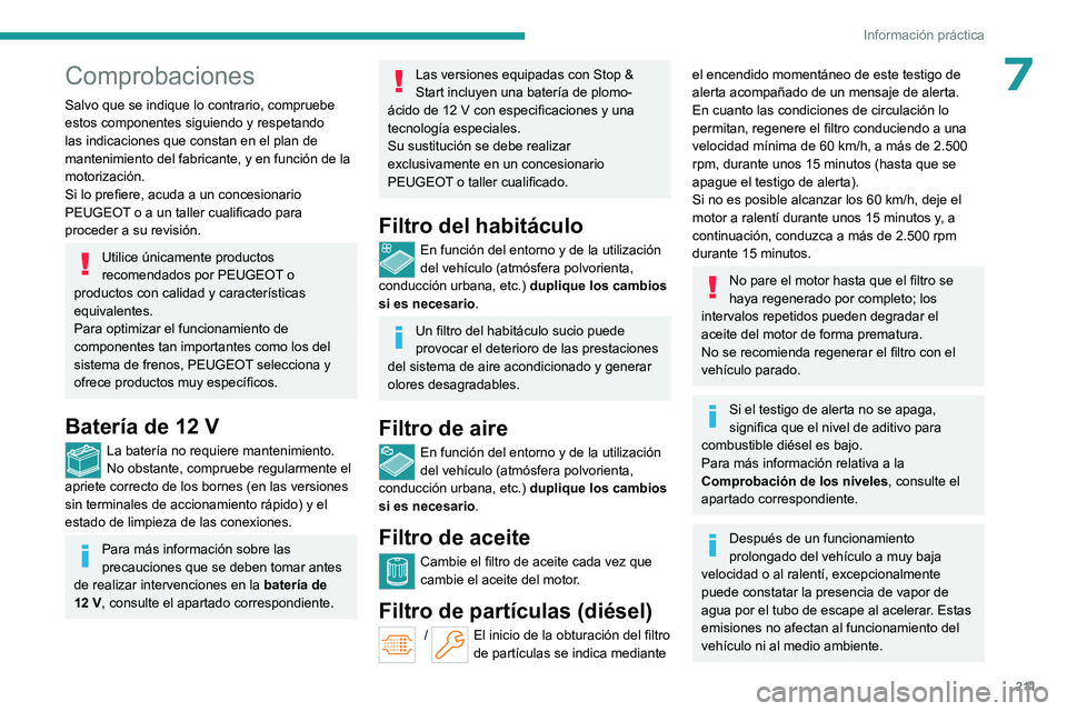 PEUGEOT PARTNER 2022 Manual del propietario (in Spanish) 2 11
Información práctica
7Comprobaciones
Salvo que se indique lo contrario, compruebe
estos componentes siguiendo y respetando
las indicaciones que constan en el plan de
mantenimiento del fabric PEUGEOT PARTNER 2022 Manual del propietario (in Spanish) 2 11
Información práctica
7Comprobaciones
Salvo que se indique lo contrario, compruebe
estos componentes siguiendo y respetando
las indicaciones que constan en el plan de
mantenimiento del fabric