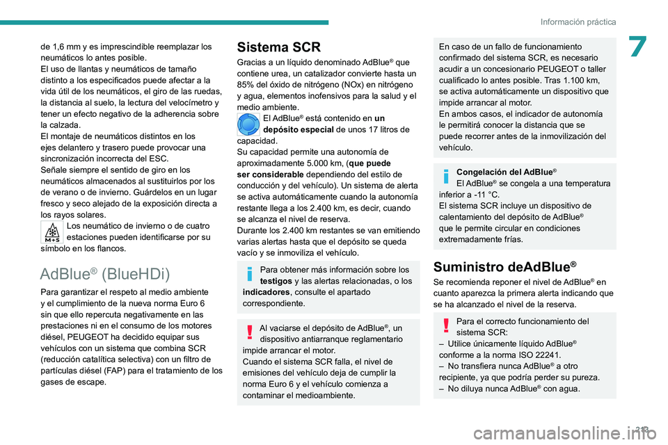 PEUGEOT PARTNER 2022 Manual del propietario (in Spanish) 213
Información práctica
7de 1,6 mm y es imprescindible reemplazar los
neumáticos lo antes posible.
El uso de llantas y neumáticos de tamaño
distinto a los especificados puede afectar a la
vid PEUGEOT PARTNER 2022 Manual del propietario (in Spanish) 213
Información práctica
7de 1,6 mm y es imprescindible reemplazar los
neumáticos lo antes posible.
El uso de llantas y neumáticos de tamaño
distinto a los especificados puede afectar a la
vid