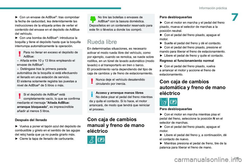 PEUGEOT PARTNER 2022 Manual del propietario (in Spanish) 215
Información práctica
7► Con un envase de AdBlue®: tras comprobar
la fecha de caducidad, lea detenidamente las
instrucciones de la etiqueta antes de verter el
contenido del envase en el dep PEUGEOT PARTNER 2022 Manual del propietario (in Spanish) 215
Información práctica
7► Con un envase de AdBlue®: tras comprobar
la fecha de caducidad, lea detenidamente las
instrucciones de la etiqueta antes de verter el
contenido del envase en el dep