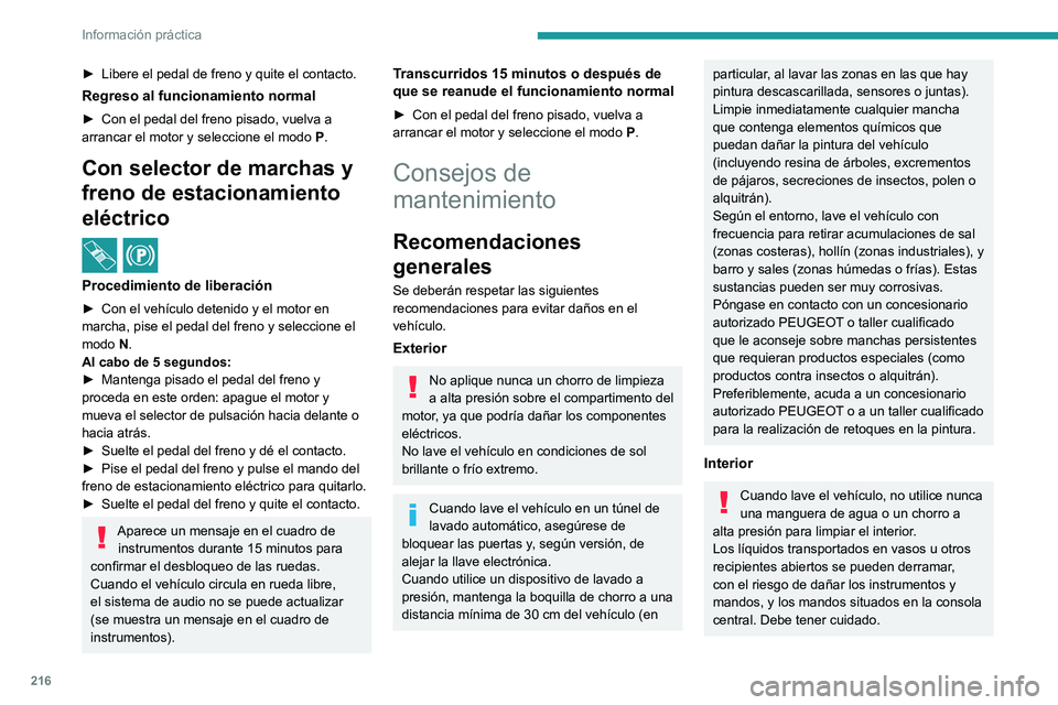 PEUGEOT PARTNER 2022 Manual del propietario (in Spanish) 216
Información práctica
► Libere el pedal de freno y quite el contacto.
Regreso al funcionamiento normal
► Con el pedal del freno pisado, vuelva a
arrancar el motor y seleccione el modo P .
C PEUGEOT PARTNER 2022 Manual del propietario (in Spanish) 216
Información práctica
► Libere el pedal de freno y quite el contacto.
Regreso al funcionamiento normal
► Con el pedal del freno pisado, vuelva a
arrancar el motor y seleccione el modo P .
C
