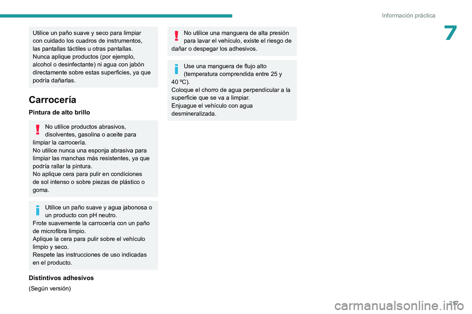 PEUGEOT PARTNER 2022 Manual del propietario (in Spanish) 217
Información práctica
7Utilice un paño suave y seco para limpiar
con cuidado los cuadros de instrumentos,
las pantallas táctiles u otras pantallas.
Nunca aplique productos (por ejemplo,
alc PEUGEOT PARTNER 2022 Manual del propietario (in Spanish) 217
Información práctica
7Utilice un paño suave y seco para limpiar
con cuidado los cuadros de instrumentos,
las pantallas táctiles u otras pantallas.
Nunca aplique productos (por ejemplo,
alc