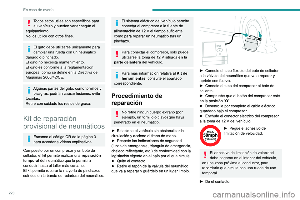PEUGEOT PARTNER 2022 Manual del propietario (in Spanish) 220
En caso de averÃa
Todos estos útiles son especÃficos para su vehÃculo y pueden variar según el
equipamiento.
No los utilice con otros fines.
El gato debe utilizarse únicamente para
cambiar PEUGEOT PARTNER 2022 Manual del propietario (in Spanish) 220
En caso de averÃa
Todos estos útiles son especÃficos para su vehÃculo y pueden variar según el
equipamiento.
No los utilice con otros fines.
El gato debe utilizarse únicamente para
cambiar
