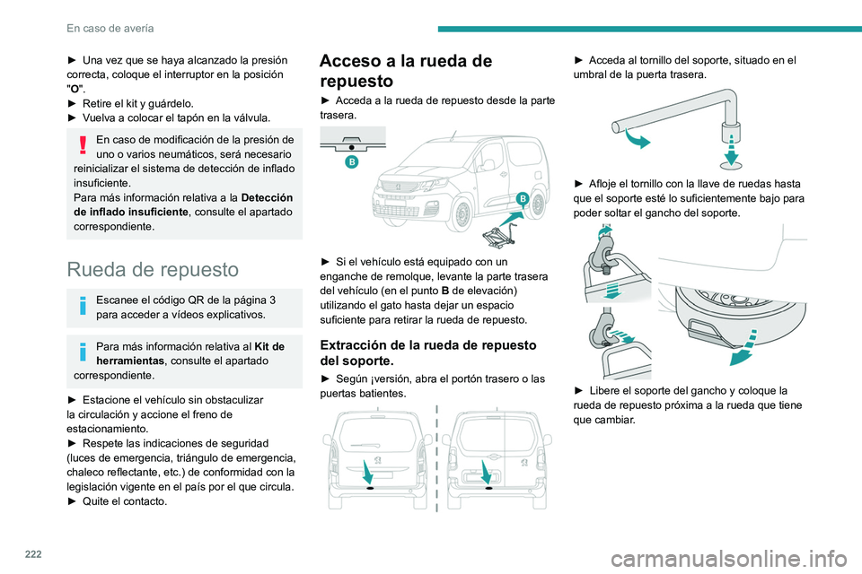 PEUGEOT PARTNER 2022 Manual del propietario (in Spanish) 222
En caso de averÃa
► Una vez que se haya alcanzado la presión
correcta, coloque el interruptor en la posición
"
O".
â–º
Retire el kit y guárdelo.
â–º
V
uelva a colocar el tapà PEUGEOT PARTNER 2022 Manual del propietario (in Spanish) 222
En caso de averÃa
► Una vez que se haya alcanzado la presión
correcta, coloque el interruptor en la posición
"
O".
â–º
Retire el kit y guárdelo.
â–º
V
uelva a colocar el tapÃ