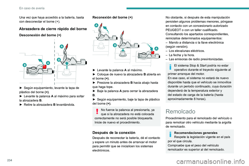 PEUGEOT PARTNER 2022 Manual del propietario (in Spanish) 234
En caso de avería
Una vez que haya accedido a la batería, basta
con desconectar el borne (+).
Abrazadera de cierre rápido del borne
Desconexión del borne (+)
► Según equipamiento, levan PEUGEOT PARTNER 2022 Manual del propietario (in Spanish) 234
En caso de avería
Una vez que haya accedido a la batería, basta
con desconectar el borne (+).
Abrazadera de cierre rápido del borne
Desconexión del borne (+)
► Según equipamiento, levan