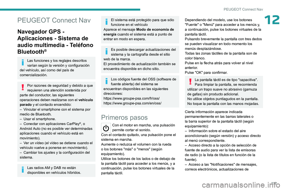 PEUGEOT PARTNER 2022  Manual del propietario (in Spanish) 277
PEUGEOT Connect Nav
12PEUGEOT Connect Nav
Navegador GPS - 
Aplicaciones - Sistema de 
audio multimedia - Teléfono 
Bluetooth
®
Las funciones y los reglajes descritos 
varían según la versión 