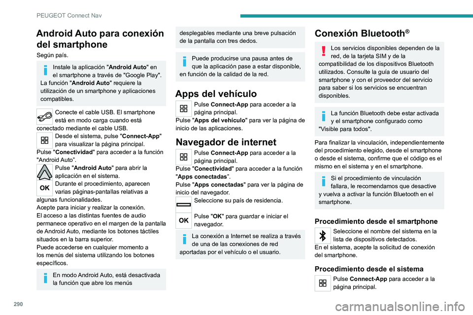 PEUGEOT PARTNER 2022 Manual del propietario (in Spanish) 290
PEUGEOT Connect Nav
Android Auto para conexión del smartphone
Según país.
Instale la aplicación " Android Auto" en
el smartphone a través de "Google Play".
La función " PEUGEOT PARTNER 2022 Manual del propietario (in Spanish) 290
PEUGEOT Connect Nav
Android Auto para conexión del smartphone
Según país.
Instale la aplicación " Android Auto" en
el smartphone a través de "Google Play".
La función "