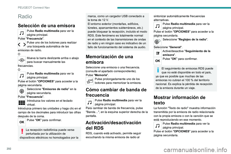 PEUGEOT PARTNER 2022 Manual del propietario (in Spanish) 292
PEUGEOT Connect Nav
Radio
Selección de una emisora
Pulse Radio multimedia para ver la
página principal.
Pulse "Frecuencia".
Pulse uno de los botones para realizar
una búsqueda automá PEUGEOT PARTNER 2022 Manual del propietario (in Spanish) 292
PEUGEOT Connect Nav
Radio
Selección de una emisora
Pulse Radio multimedia para ver la
página principal.
Pulse "Frecuencia".
Pulse uno de los botones para realizar
una búsqueda automá
