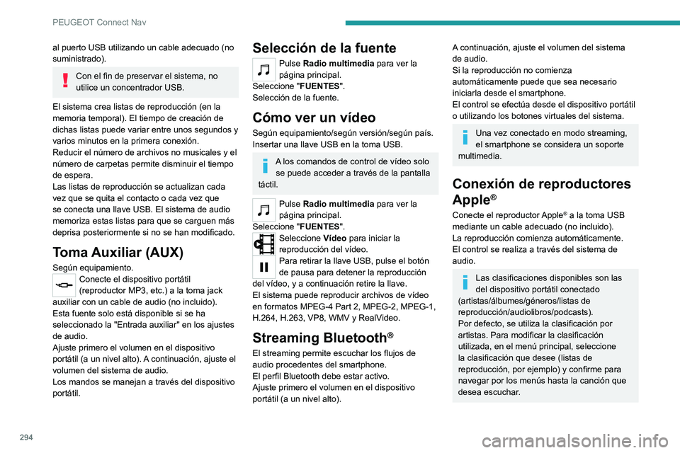 PEUGEOT PARTNER 2022 Manual del propietario (in Spanish) 294
PEUGEOT Connect Nav
al puerto USB utilizando un cable adecuado (no
suministrado).
Con el fin de preservar el sistema, no
utilice un concentrador USB.
El sistema crea listas de reproducción (en PEUGEOT PARTNER 2022 Manual del propietario (in Spanish) 294
PEUGEOT Connect Nav
al puerto USB utilizando un cable adecuado (no
suministrado).
Con el fin de preservar el sistema, no
utilice un concentrador USB.
El sistema crea listas de reproducción (en
