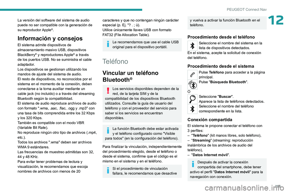 PEUGEOT PARTNER 2022 Manual del propietario (in Spanish) 295
PEUGEOT Connect Nav
12La versión del software del sistema de audio
puede no ser compatible con la generación de
su reproductor Apple
®.
Información y consejos
El sistema admite dispositivos PEUGEOT PARTNER 2022 Manual del propietario (in Spanish) 295
PEUGEOT Connect Nav
12La versión del software del sistema de audio
puede no ser compatible con la generación de
su reproductor Apple
®.
Información y consejos
El sistema admite dispositivos