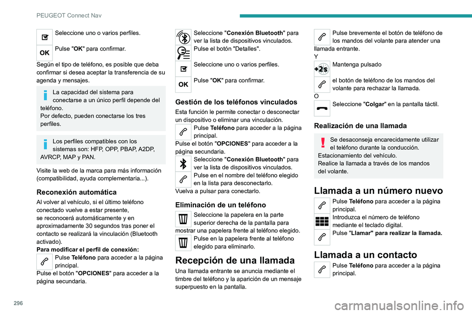 PEUGEOT PARTNER 2022 Manual del propietario (in Spanish) 296
PEUGEOT Connect Nav
Seleccione uno o varios perfiles.
Pulse "OK" para confirmar.
Según el tipo de teléfono, es posible que deba
confirmar si desea aceptar la transferencia de su
agen PEUGEOT PARTNER 2022 Manual del propietario (in Spanish) 296
PEUGEOT Connect Nav
Seleccione uno o varios perfiles.
Pulse "OK" para confirmar.
Según el tipo de teléfono, es posible que deba
confirmar si desea aceptar la transferencia de su
agen