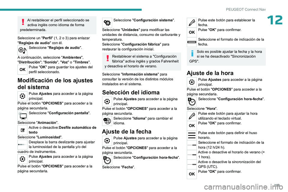 PEUGEOT PARTNER 2022 Manual del propietario (in Spanish) 299
PEUGEOT Connect Nav
12Al restablecer el perfil seleccionado se activa inglés como idioma de forma
predeterminada.
Seleccione un " Perfil" (1, 2 o 3) para enlazar
"Reglajes de audio PEUGEOT PARTNER 2022 Manual del propietario (in Spanish) 299
PEUGEOT Connect Nav
12Al restablecer el perfil seleccionado se activa inglés como idioma de forma
predeterminada.
Seleccione un " Perfil" (1, 2 o 3) para enlazar
"Reglajes de audio