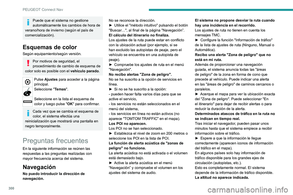 PEUGEOT PARTNER 2022 Manual del propietario (in Spanish) 300
PEUGEOT Connect Nav
Puede que el sistema no gestione
automáticamente los cambios de hora de
verano/hora de invierno (según el país de
comercialización).
Esquemas de color
Según equipamient PEUGEOT PARTNER 2022 Manual del propietario (in Spanish) 300
PEUGEOT Connect Nav
Puede que el sistema no gestione
automáticamente los cambios de hora de
verano/hora de invierno (según el país de
comercialización).
Esquemas de color
Según equipamient