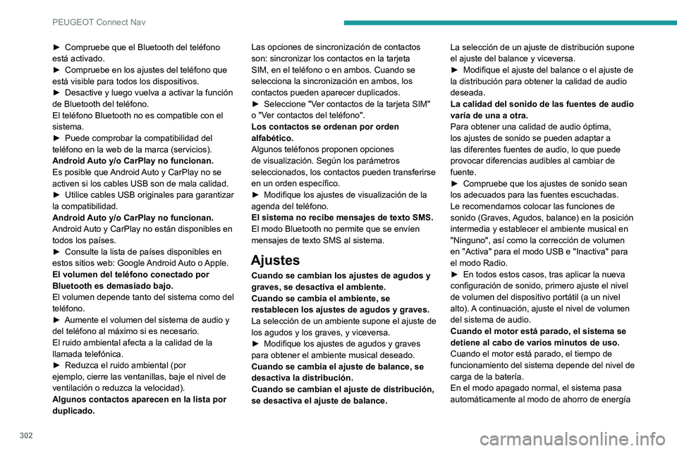 PEUGEOT PARTNER 2022 Manual del propietario (in Spanish) 302
PEUGEOT Connect Nav
► Compruebe que el Bluetooth del teléfono
está activado.
►
Compruebe en los ajustes del teléfono que
está visible para todos los dispositivos.
►
Desactive y lu PEUGEOT PARTNER 2022 Manual del propietario (in Spanish) 302
PEUGEOT Connect Nav
► Compruebe que el Bluetooth del teléfono
está activado.
►
Compruebe en los ajustes del teléfono que
está visible para todos los dispositivos.
►
Desactive y lu