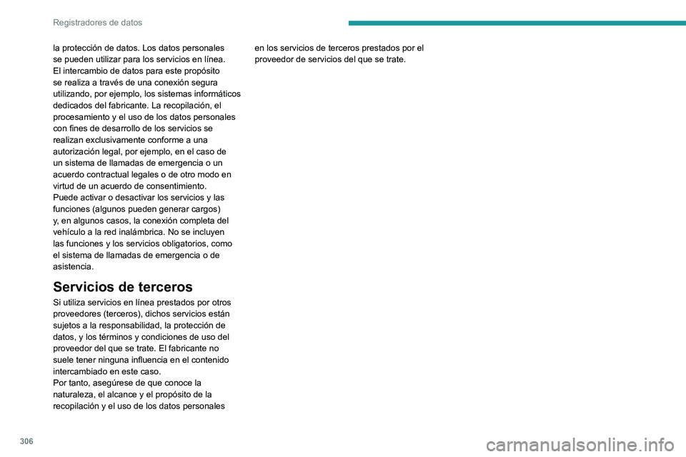 PEUGEOT PARTNER 2022 Manual del propietario (in Spanish) 306
Registradores de datos
la protección de datos. Los datos personales
se pueden utilizar para los servicios en línea.
El intercambio de datos para este propósito
se realiza a través de una co PEUGEOT PARTNER 2022 Manual del propietario (in Spanish) 306
Registradores de datos
la protección de datos. Los datos personales
se pueden utilizar para los servicios en línea.
El intercambio de datos para este propósito
se realiza a través de una co