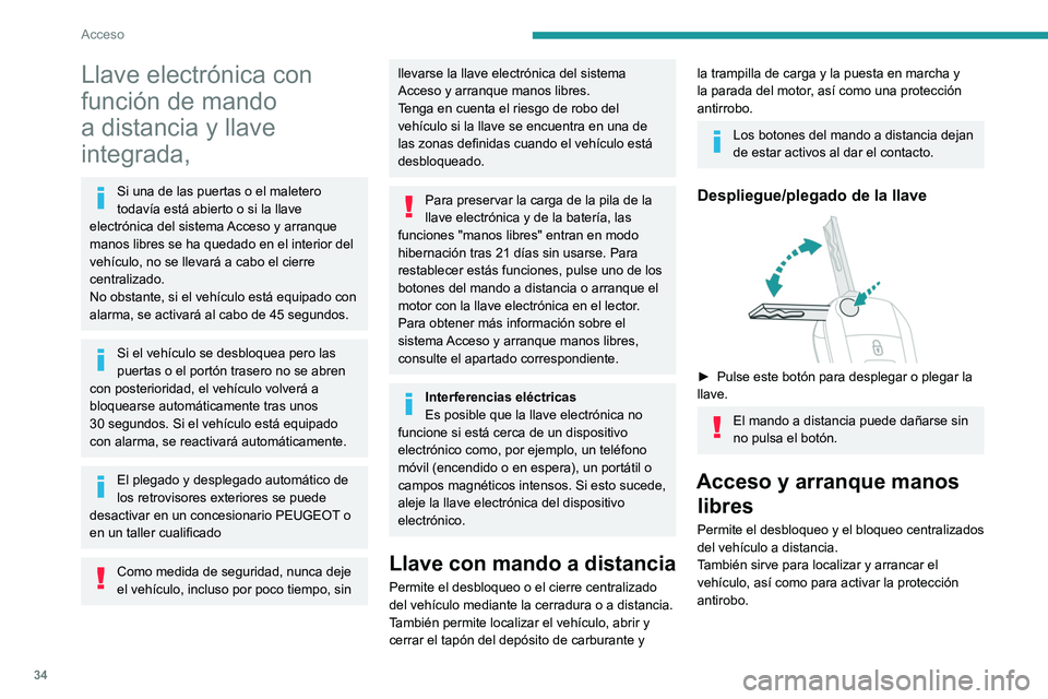 PEUGEOT PARTNER 2022 Manual del propietario (in Spanish) 34
Acceso
Llave electrónica con
función de mando
a distancia y llave
integrada,
Si una de las puertas o el maletero
todavía está abierto o si la llave
electrónica del sistema Acceso y arranq PEUGEOT PARTNER 2022 Manual del propietario (in Spanish) 34
Acceso
Llave electrónica con
función de mando
a distancia y llave
integrada,
Si una de las puertas o el maletero
todavía está abierto o si la llave
electrónica del sistema Acceso y arranq