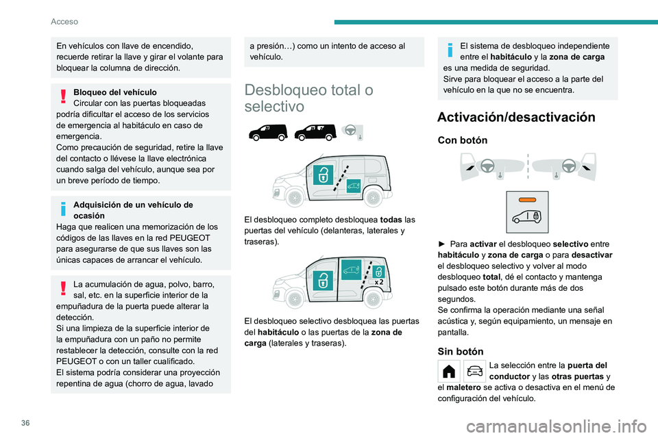 PEUGEOT PARTNER 2022 Manual del propietario (in Spanish) 36
Acceso
En vehículos con llave de encendido,
recuerde retirar la llave y girar el volante para
bloquear la columna de dirección.
Bloqueo del vehículo
Circular con las puertas bloqueadas
podrí PEUGEOT PARTNER 2022 Manual del propietario (in Spanish) 36
Acceso
En vehículos con llave de encendido,
recuerde retirar la llave y girar el volante para
bloquear la columna de dirección.
Bloqueo del vehículo
Circular con las puertas bloqueadas
podrí