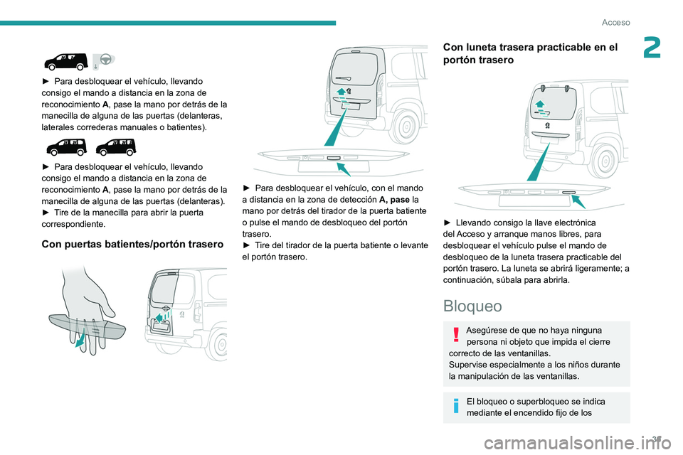 PEUGEOT PARTNER 2022 Manual del propietario (in Spanish) 39
Acceso
2
► Para desbloquear el vehículo, llevando
consigo el mando a distancia en la zona de
reconocimiento A
, pase la mano por detrás de la
manecilla de alguna de las puertas (delanter PEUGEOT PARTNER 2022 Manual del propietario (in Spanish) 39
Acceso
2
► Para desbloquear el vehículo, llevando
consigo el mando a distancia en la zona de
reconocimiento A
, pase la mano por detrás de la
manecilla de alguna de las puertas (delanter