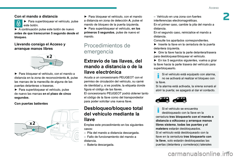 PEUGEOT PARTNER 2022 Manual del propietario (in Spanish) 41
Acceso
2Con el mando a distancia
► Para superbloquear el vehículo, pulse
este botón.
►
A
continuación pulse este botón de nuevo
antes de que transcurran 5 segundo desde el
bloqueo .
PEUGEOT PARTNER 2022 Manual del propietario (in Spanish) 41
Acceso
2Con el mando a distancia
► Para superbloquear el vehículo, pulse
este botón.
►
A
continuación pulse este botón de nuevo
antes de que transcurran 5 segundo desde el
bloqueo .