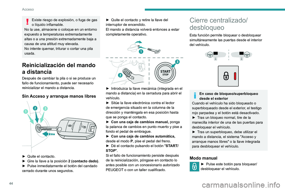 PEUGEOT PARTNER 2022 Manual del propietario (in Spanish) 44
Acceso
Existe riesgo de explosión, o fuga de gas
o líquido inflamable.
No la use, almacene o coloque en un entorno
expuesto a temperaturas extremadamente
altas o a una presión extremadamente PEUGEOT PARTNER 2022 Manual del propietario (in Spanish) 44
Acceso
Existe riesgo de explosión, o fuga de gas
o líquido inflamable.
No la use, almacene o coloque en un entorno
expuesto a temperaturas extremadamente
altas o a una presión extremadamente