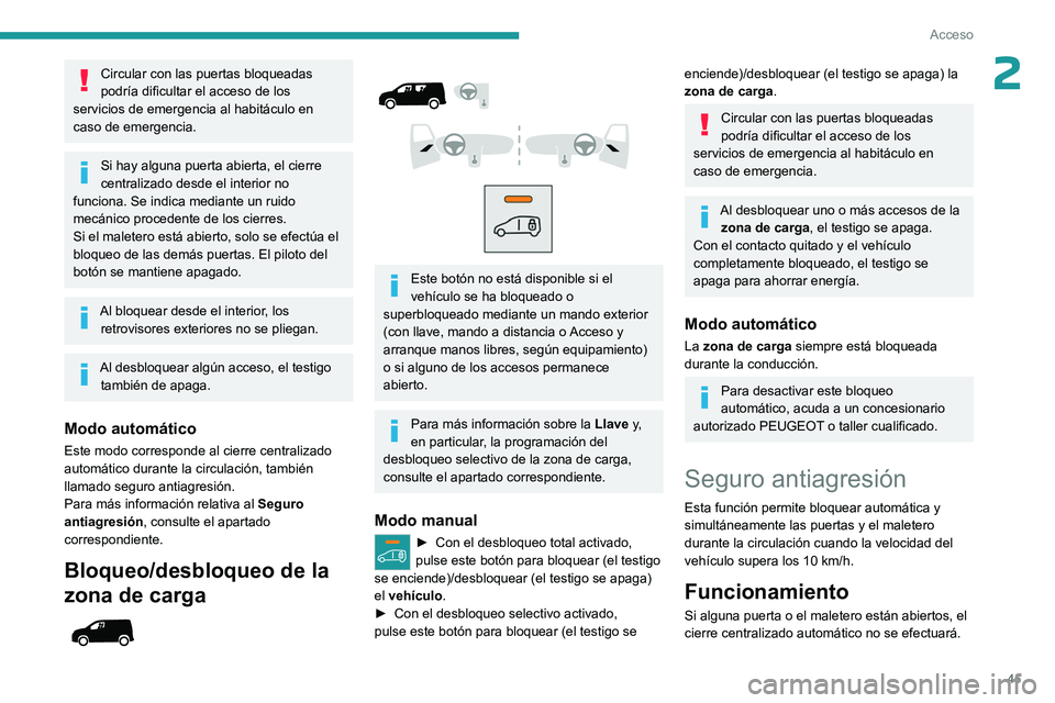 PEUGEOT PARTNER 2022 Manual del propietario (in Spanish) 45
Acceso
2Circular con las puertas bloqueadas
podría dificultar el acceso de los
servicios de emergencia al habitáculo en
caso de emergencia.
Si hay alguna puerta abierta, el cierre
centralizad PEUGEOT PARTNER 2022 Manual del propietario (in Spanish) 45
Acceso
2Circular con las puertas bloqueadas
podría dificultar el acceso de los
servicios de emergencia al habitáculo en
caso de emergencia.
Si hay alguna puerta abierta, el cierre
centralizad