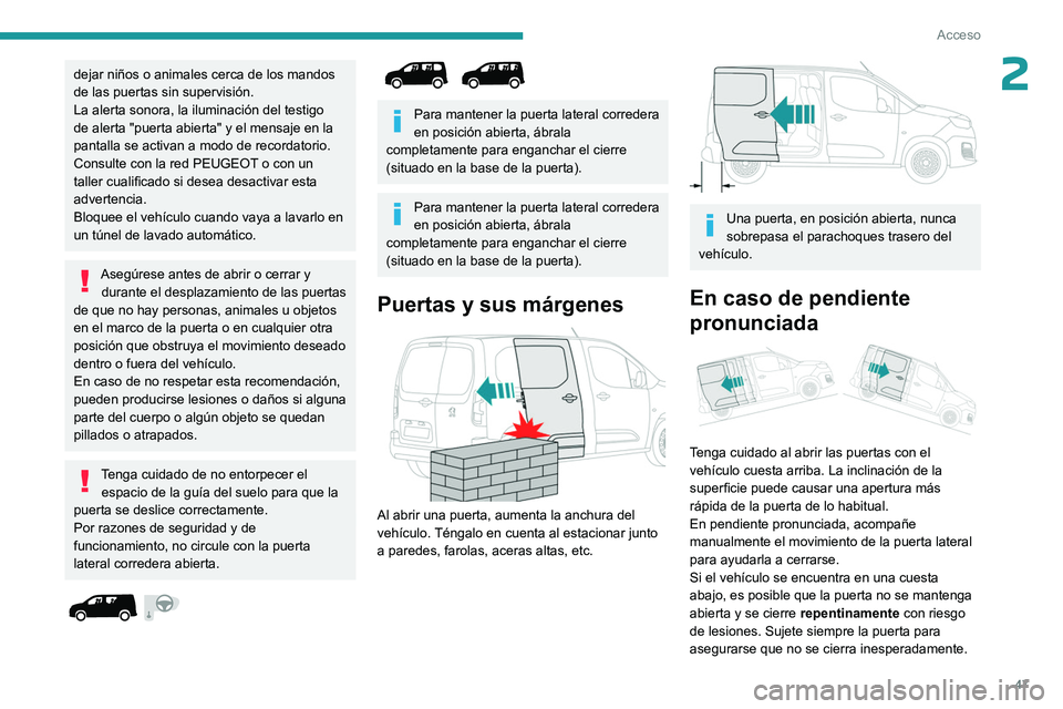 PEUGEOT PARTNER 2022 Manual del propietario (in Spanish) 47
Acceso
2dejar niños o animales cerca de los mandos
de las puertas sin supervisión.
La alerta sonora, la iluminación del testigo
de alerta "puerta abierta" y el mensaje en la
pantalla PEUGEOT PARTNER 2022 Manual del propietario (in Spanish) 47
Acceso
2dejar niños o animales cerca de los mandos
de las puertas sin supervisión.
La alerta sonora, la iluminación del testigo
de alerta "puerta abierta" y el mensaje en la
pantalla