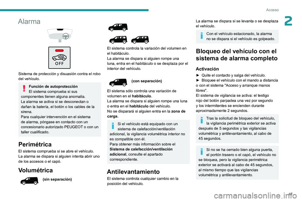 PEUGEOT PARTNER 2022 Manual del propietario (in Spanish) 49
Acceso
2Alarma
Sistema de protección y disuasión contra el robo
del vehículo.
Función de autoprotección
El sistema comprueba si sus
componentes tienen alguna anomalía.
La alarma se a PEUGEOT PARTNER 2022 Manual del propietario (in Spanish) 49
Acceso
2Alarma
Sistema de protección y disuasión contra el robo
del vehículo.
Función de autoprotección
El sistema comprueba si sus
componentes tienen alguna anomalía.
La alarma se a