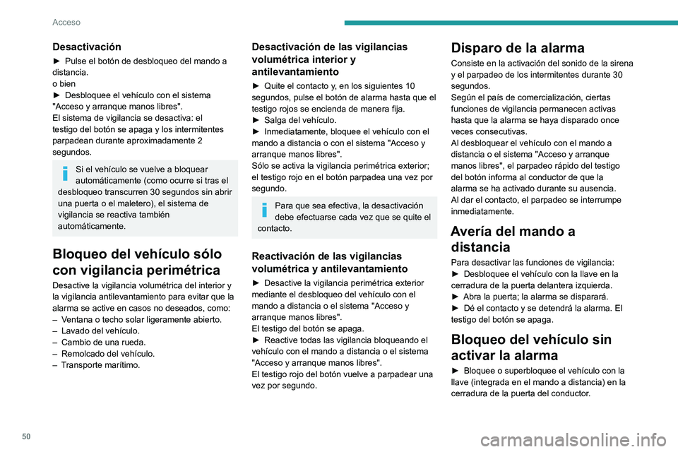 PEUGEOT PARTNER 2022 Manual del propietario (in Spanish) 50
Acceso
Desactivación
► Pulse el botón de desbloqueo del mando a
distancia.
o bien
►
Desbloquee el vehículo con el sistema
"Acceso y arranque manos libres".
El sistema de vigilanc PEUGEOT PARTNER 2022 Manual del propietario (in Spanish) 50
Acceso
Desactivación
► Pulse el botón de desbloqueo del mando a
distancia.
o bien
►
Desbloquee el vehículo con el sistema
"Acceso y arranque manos libres".
El sistema de vigilanc