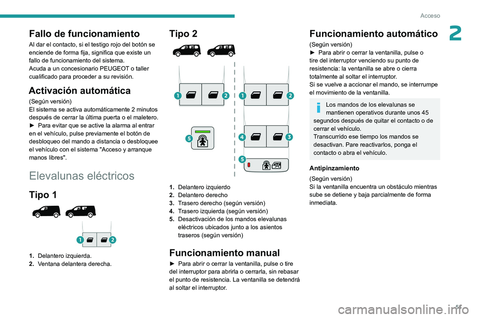 PEUGEOT PARTNER 2022 Manual del propietario (in Spanish) 51
Acceso
2Fallo de funcionamiento
Al dar el contacto, si el testigo rojo del botón se
enciende de forma fija, significa que existe un
fallo de funcionamiento del sistema.
Acuda a un concesionario PEUGEOT PARTNER 2022 Manual del propietario (in Spanish) 51
Acceso
2Fallo de funcionamiento
Al dar el contacto, si el testigo rojo del botón se
enciende de forma fija, significa que existe un
fallo de funcionamiento del sistema.
Acuda a un concesionario