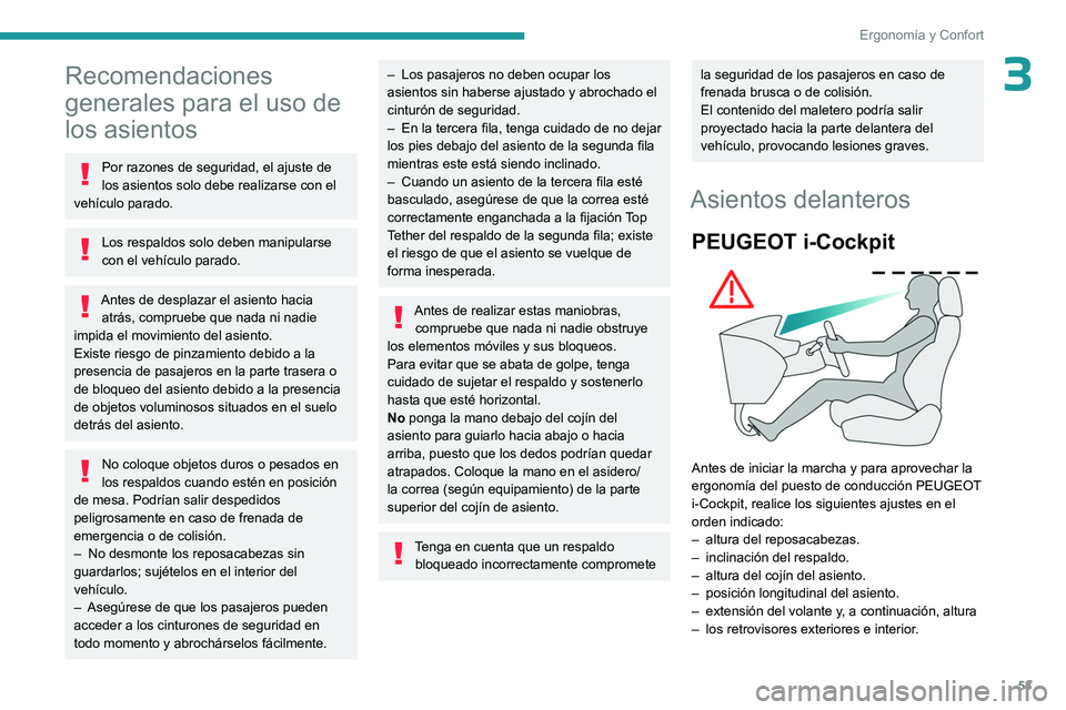 PEUGEOT PARTNER 2022 Manual del propietario (in Spanish) 53
Ergonomía y Confort
3Recomendaciones
generales para el uso de
los asientos
Por razones de seguridad, el ajuste de
los asientos solo debe realizarse con el
vehículo parado.
Los respaldos solo PEUGEOT PARTNER 2022 Manual del propietario (in Spanish) 53
Ergonomía y Confort
3Recomendaciones
generales para el uso de
los asientos
Por razones de seguridad, el ajuste de
los asientos solo debe realizarse con el
vehículo parado.
Los respaldos solo