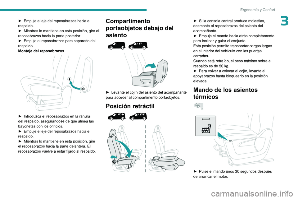 PEUGEOT PARTNER 2022 Manual del propietario (in Spanish) 55
Ergonomía y Confort
3► Empuje el eje del reposabrazos hacia el
respaldo.
►
Mientras lo mantiene en esta posición, gire el
reposabrazos hacia la parte posterior
.
►
Empuje el reposabr PEUGEOT PARTNER 2022 Manual del propietario (in Spanish) 55
Ergonomía y Confort
3► Empuje el eje del reposabrazos hacia el
respaldo.
►
Mientras lo mantiene en esta posición, gire el
reposabrazos hacia la parte posterior
.
►
Empuje el reposabr