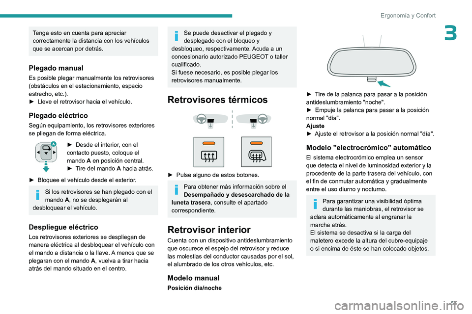 PEUGEOT PARTNER 2022 Manual del propietario (in Spanish) 57
Ergonomía y Confort
3Tenga esto en cuenta para apreciar
correctamente la distancia con los vehículos
que se acercan por detrás.
Plegado manual
Es posible plegar manualmente los retrovisores
( PEUGEOT PARTNER 2022 Manual del propietario (in Spanish) 57
Ergonomía y Confort
3Tenga esto en cuenta para apreciar
correctamente la distancia con los vehículos
que se acercan por detrás.
Plegado manual
Es posible plegar manualmente los retrovisores
(