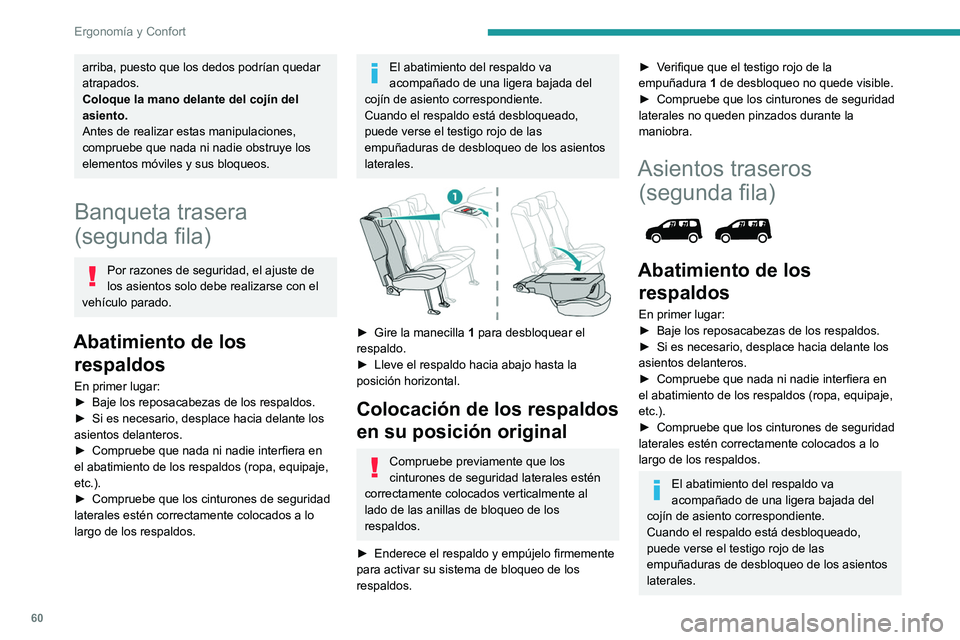 PEUGEOT PARTNER 2022  Manual del propietario (in Spanish) 60
Ergonomía y Confort
arriba, puesto que los dedos podrían quedar 
atrapados.
Coloque la mano delante del cojín del 
asiento.
Antes de realizar estas manipulaciones, 
compruebe que nada ni nadie o