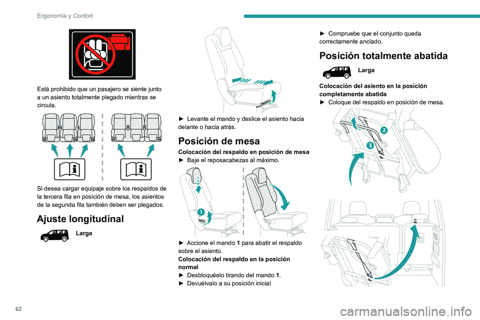 PEUGEOT PARTNER 2022  Manual del propietario (in Spanish) 62
Ergonomía y Confort
 
Está prohibido que un pasajero se siente junto 
a un asiento totalmente plegado mientras se 
circula.
 
 
Si desea cargar equipaje sobre los respaldos de 
la tercera fila en