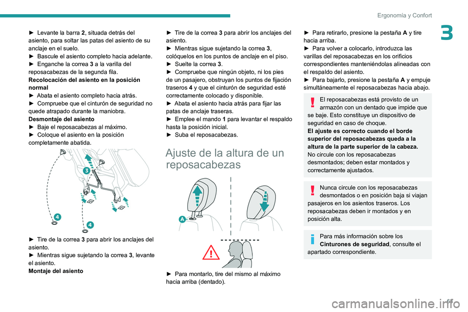 PEUGEOT PARTNER 2022  Manual del propietario (in Spanish) 63
Ergonomía y Confort
3► Levante la barra 2 , situada detrás del 
asiento, para soltar las patas del asiento de su 
anclaje en el suelo.
►
 
Bascule el asiento completo hacia adelante.
►

 
E