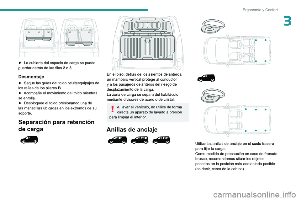 PEUGEOT PARTNER 2022  Manual del propietario (in Spanish) 71
Ergonomía y Confort
3
 
► La cubierta del espacio de carga se puede 
guardar detrás de las filas  2
 o 3.
Desmontaje
► Saque las guías del toldo ocultaequipajes de 
los raíles de los pilare