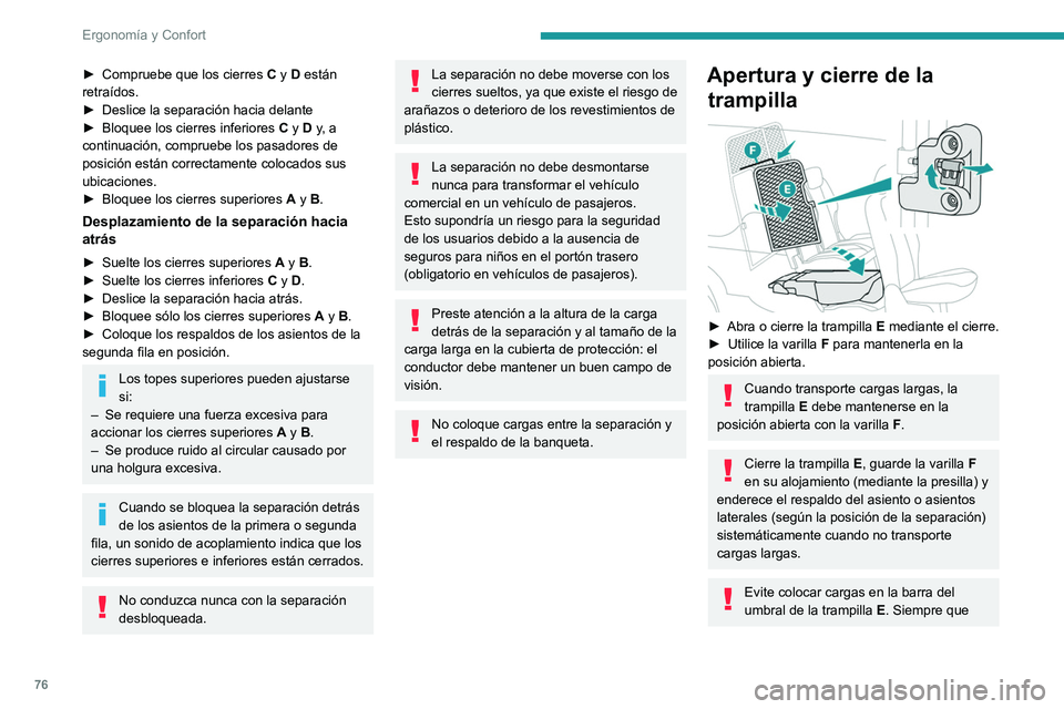 PEUGEOT PARTNER 2022  Manual del propietario (in Spanish) 76
Ergonomía y Confort
► Compruebe que los cierres C  y   D están 
retraídos.
►
 
Deslice la separación hacia delante
►

 
Bloquee los cierres inferiores
  
C
  y   D y, a 
continuación, co