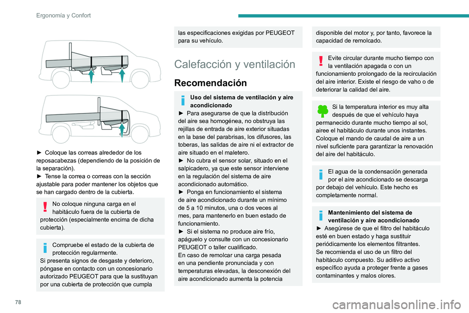PEUGEOT PARTNER 2022  Manual del propietario (in Spanish) 78
Ergonomía y Confort
 
 
► Coloque las correas alrededor de los 
reposacabezas (dependiendo de la posición de 
la separación).
►
 
T
 ense la correa o correas con la sección 
ajustable para 