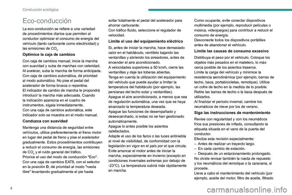 PEUGEOT PARTNER 2022  Manual del propietario (in Spanish) 8
Conducción ecológica
Eco-conducción
La eco-conducción se refiere a una variedad 
de procedimientos diarios que permiten al 
conductor optimizar el consumo de energía del 
vehículo (tanto carbu